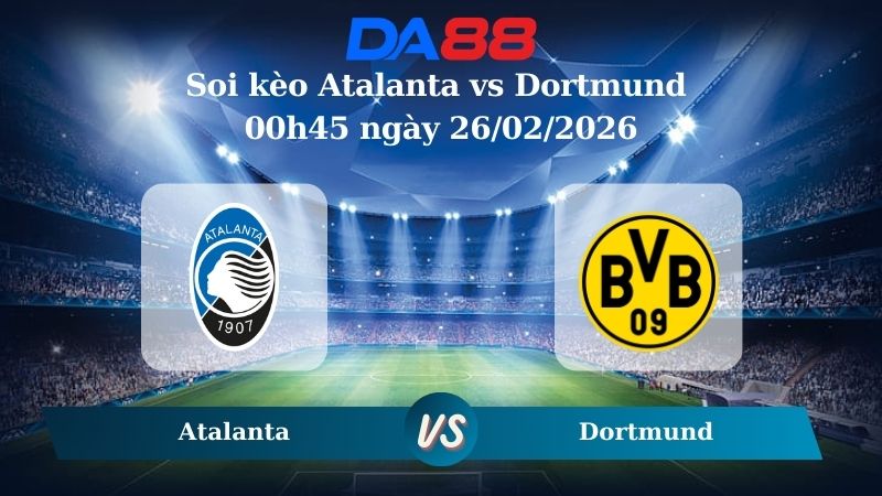 Nhận định soi kèo Atalanta vs Dortmund 00h45 ngày 26/02/2026