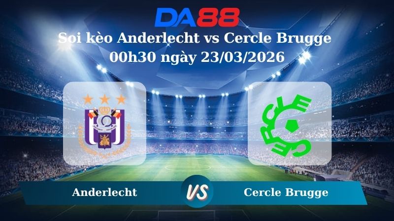 Nhận định soi kèo Anderlecht vs Cercle Brugge 00h30 ngày 23/03/2026