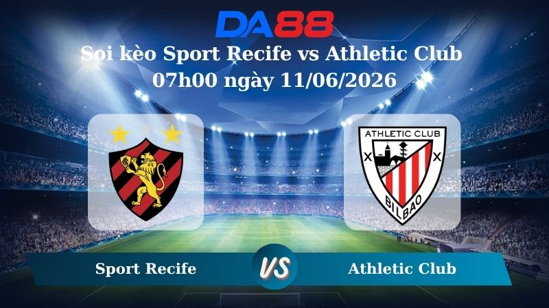 Nhận định soi kèo Sport Recife vs Athletic Club 07h00 ngày 11/06/2026