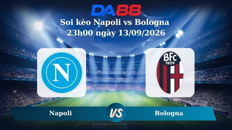 Nhận định soi kèo Napoli vs Bologna 23h00 ngày 13/09/2026