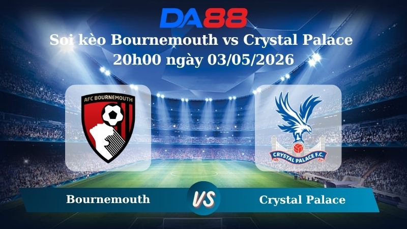 Nhận định soi kèo Bournemouth vs Crystal Palace 20h00 ngày 03/05/2026