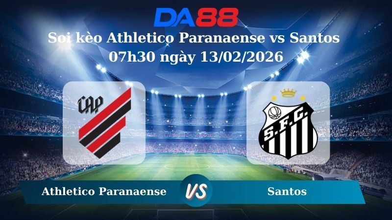 Nhận định soi kèo Athletico Paranaense vs Santos 07h30 ngày 13/02/2026