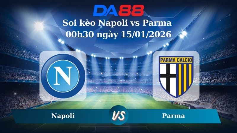 Nhận định soi kèo Napoli vs Parma 00h30 ngày 15/01/2026