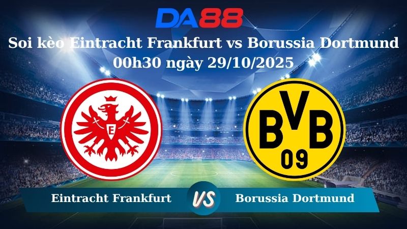 Soi kèo Eintracht Frankfurt vs Borussia Dortmund 00h30 ngày 29/10/2025