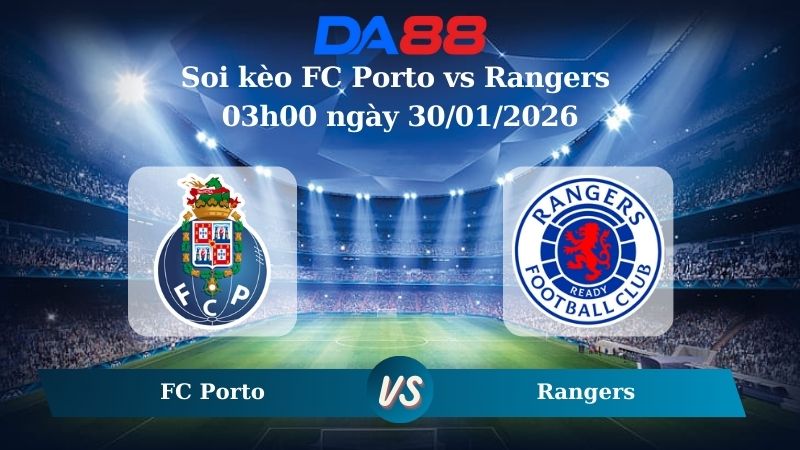 Nhận định soi kèo FC Porto vs Rangers 03h00 ngày 30/01/2026
