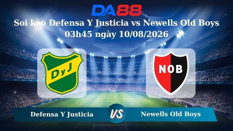Nhận định soi kèo Defensa Y Justicia vs Newells Old Boys 03h45 ngày 10/08/2026