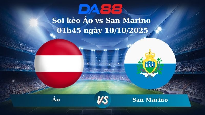 Soi kèo Áo vs San Marino 01h45 ngày 10/10/2025