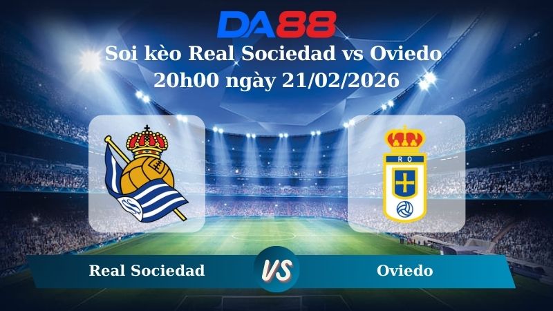 Nhận định soi kèo Real Sociedad vs Oviedo 20h00 ngày 21/02/2026