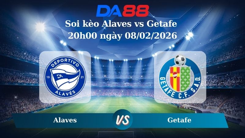 Nhận định soi kèo Alaves vs Getafe 20h00 ngày 08/02/2026