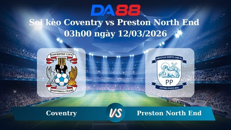 Nhận định soi kèo Coventry vs Preston North End 03h00 ngày 12/03/2026