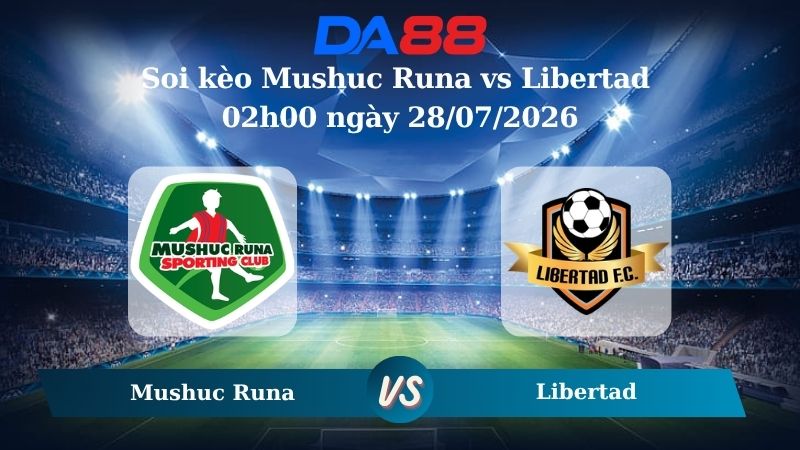 Nhận định soi kèo Mushuc Runa vs Libertad 02h00 ngày 28/07/2026