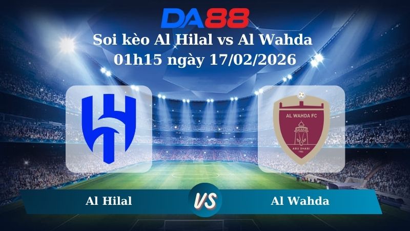 Nhận định soi kèo Al Hilal vs Al Wahda 01h15 ngày 17/02/2026