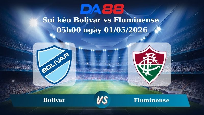 Nhận định soi kèo Bolivar vs Fluminense 05h00 ngày 01/05/2026