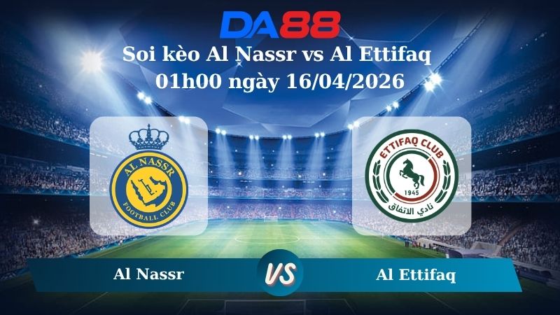 Nhận định soi kèo Al Nassr vs Al Ettifaq 01h00 ngày 16/04/2026