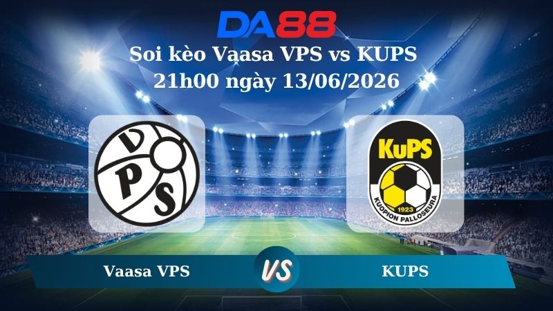 Nhận định soi kèo Vaasa VPS vs KUPS 21h00 ngày 13/06/2026