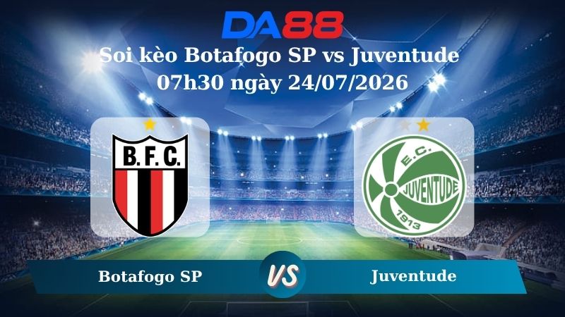 Nhận định soi kèo Botafogo SP vs Juventude 07h30 ngày 24/07/2026