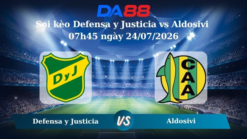 Nhận định soi kèo Defensa y Justicia vs Aldosivi 07h45 ngày 24/07/2026