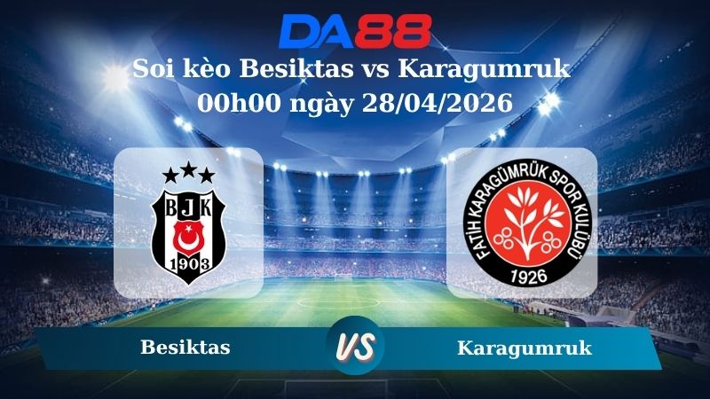 Nhận định soi kèo Besiktas vs Karagumruk 00h00 ngày 28/04/2026