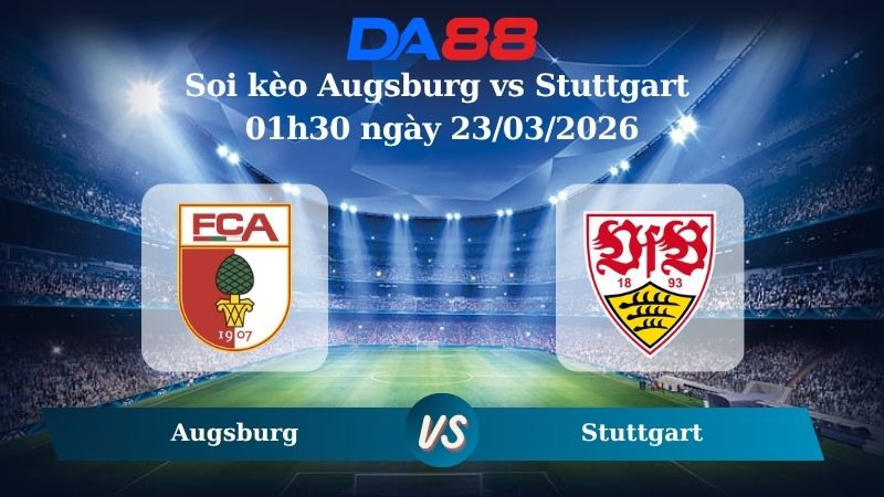 Nhận định soi kèo Augsburg vs Stuttgart 01h30 ngày 23/03/2026