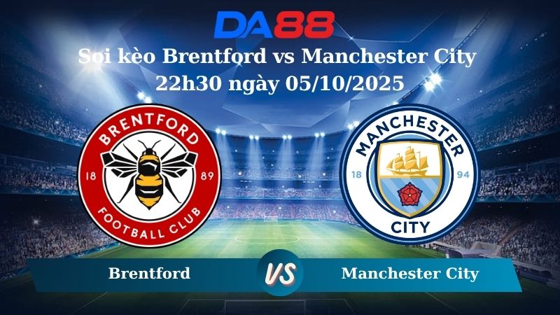 Soi kèo Brentford vs Manchester City 22h30 ngày 05/10/2025