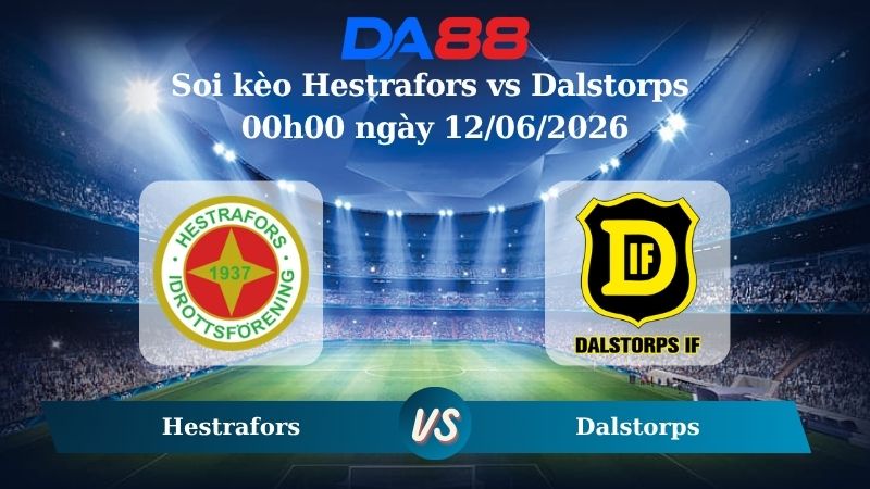 Nhận định soi kèo Hestrafors vs Dalstorps 00h00 ngày 12/06/2026