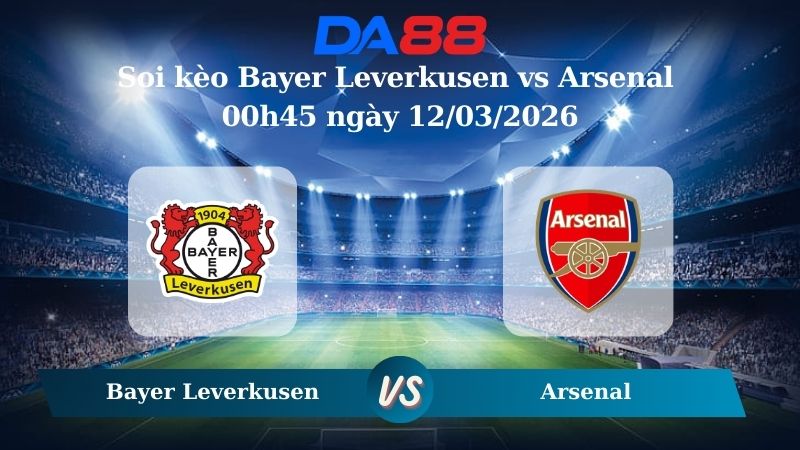 Nhận định soi kèo Bayer Leverkusen vs Arsenal 00h45 ngày 12/03/2026