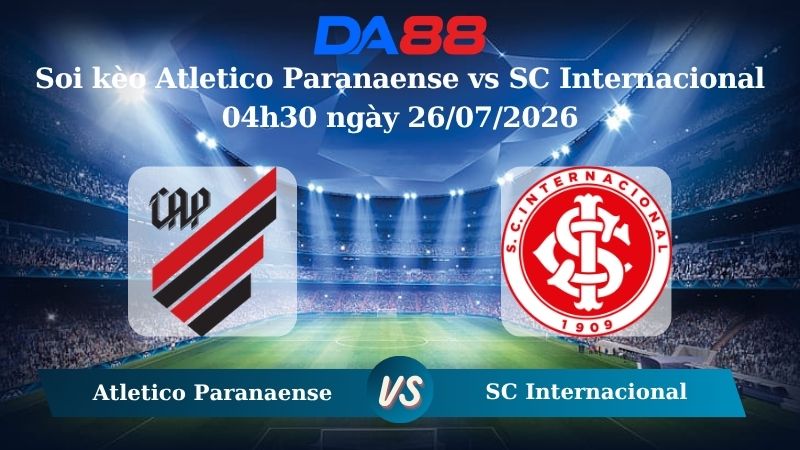 soi kèo Atletico Paranaense vs SC Internacional 04h30 ngày 26/07/2026