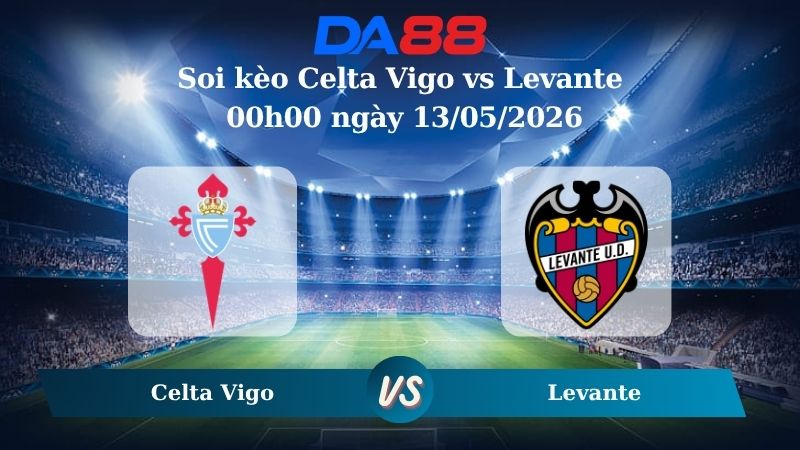 Nhận định soi kèo Celta Vigo vs Levante 00h00 ngày 13/05/2026