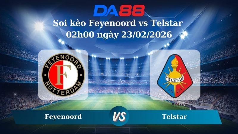 Nhận định soi kèo Feyenoord vs Telstar 02h00 ngày 23/02/2026