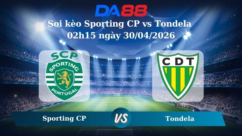 Nhận định soi kèo Sporting CP vs Tondela 02h15 ngày 30/04/2026