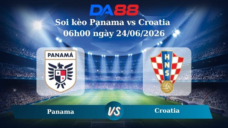 Nhận định soi kèo Panama vs Croatia 06h00 ngày 24/06/2026