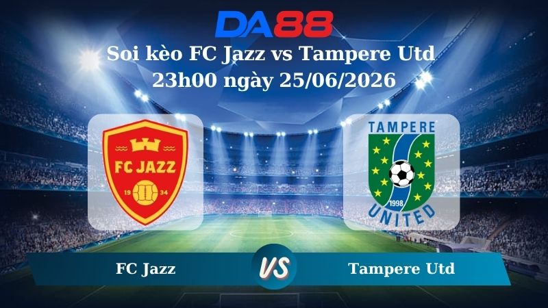 Nhận định soi kèo FC Jazz vs Tampere Utd 23h00 ngày 25/06/2026