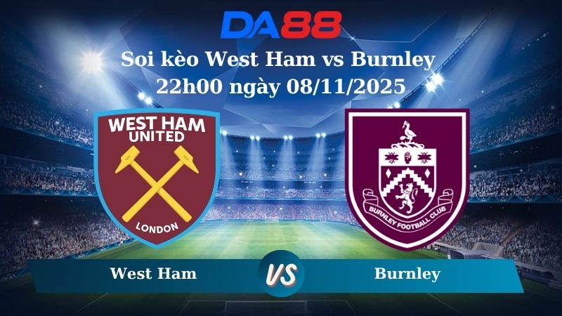 Soi kèo West Ham vs Burnley 22h00 ngày 08/11/2025
