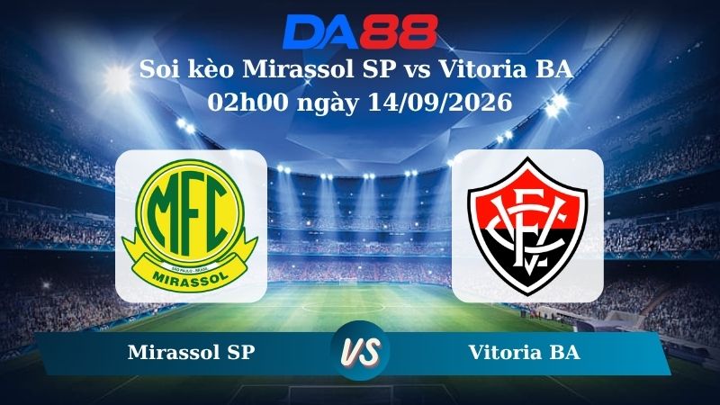 Nhận định soi kèo Mirassol SP vs Vitoria BA 02h00 ngày 14/09/2026
