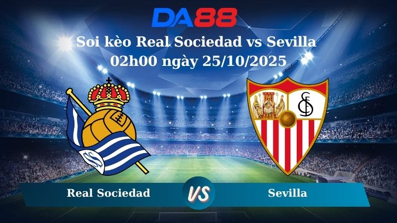 Soi kèo Real Sociedad vs Sevilla 02h00 ngày 25/10/2025