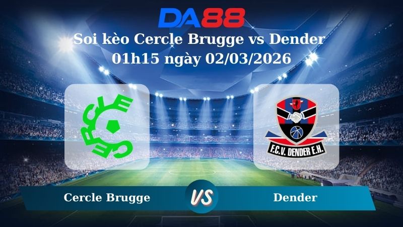 Nhận định soi kèo Cercle Brugge vs Dender 01h15 ngày 02/03/2026
