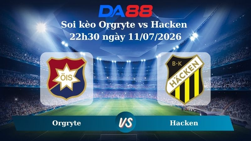 Nhận định soi kèo Orgryte vs Hacken 22h30 ngày 11/07/2026