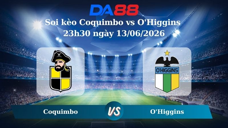 Nhận định soi kèo Coquimbo vs O'Higgins 23h30 ngày 13/06/2026