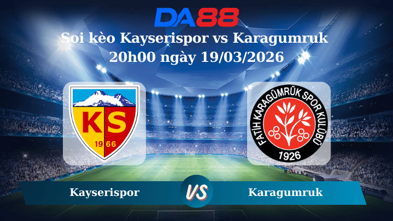 Nhận định soi kèo Kayserispor vs Karagumruk 20h00 ngày 19/03/2026