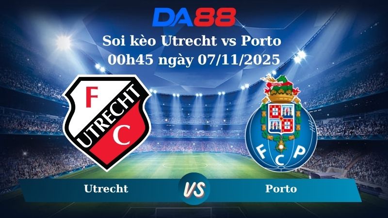 Soi kèo Utrecht vs Porto 00h45 ngày 07/11/2025