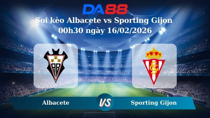 Nhận định soi kèo Albacete vs Sporting Gijon 00h30 ngày 16/02/2026