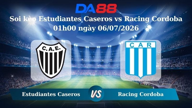 Nhận định soi kèo Estudiantes Caseros vs Racing Cordoba 01h00 ngày 06/07/2026