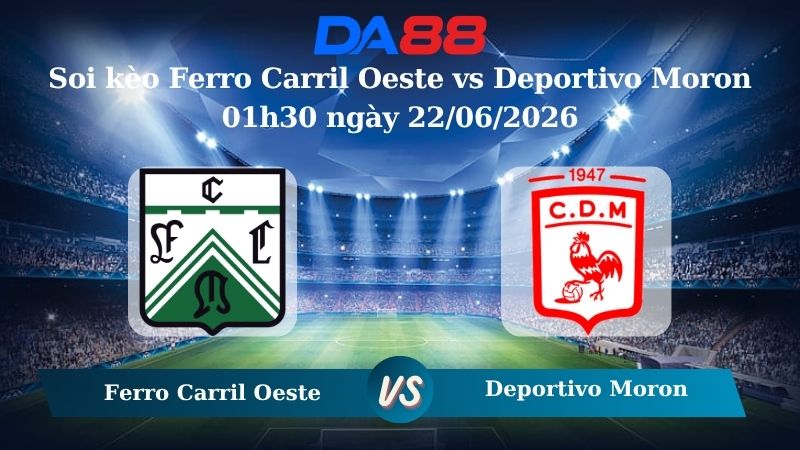 soi kèo Ferro Carril Oeste vs Deportivo Moron 01h30 ngày 22/06/2026 