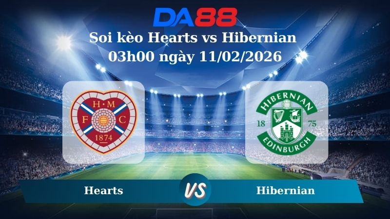 Nhận định soi kèo Hearts vs Hibernian 03h00 ngày 11/02/2026
