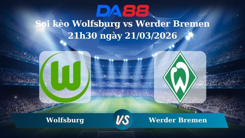 soi kèo Wolfsburg vs Werder Bremen 21h30 ngày 21/03/2026