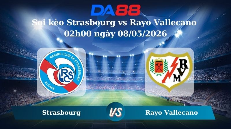 Nhận định soi kèo Strasbourg vs Rayo Vallecano 02h00 ngày 08/05/2026