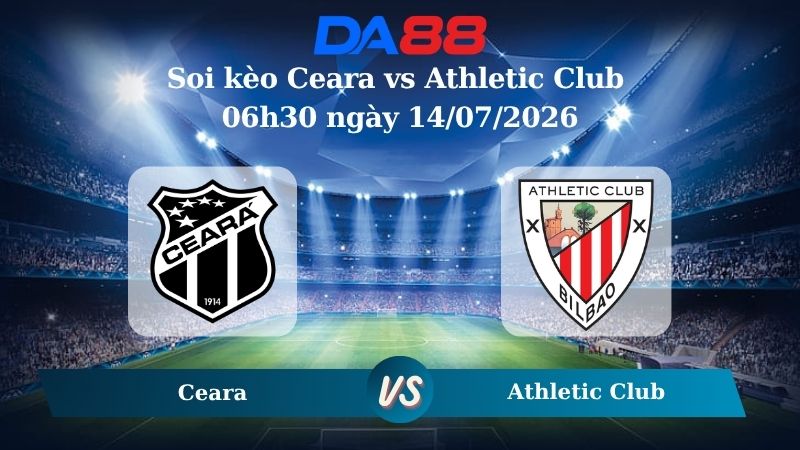 Nhận định soi kèo Ceara vs Athletic Club 06h30 ngày 14/07/2026