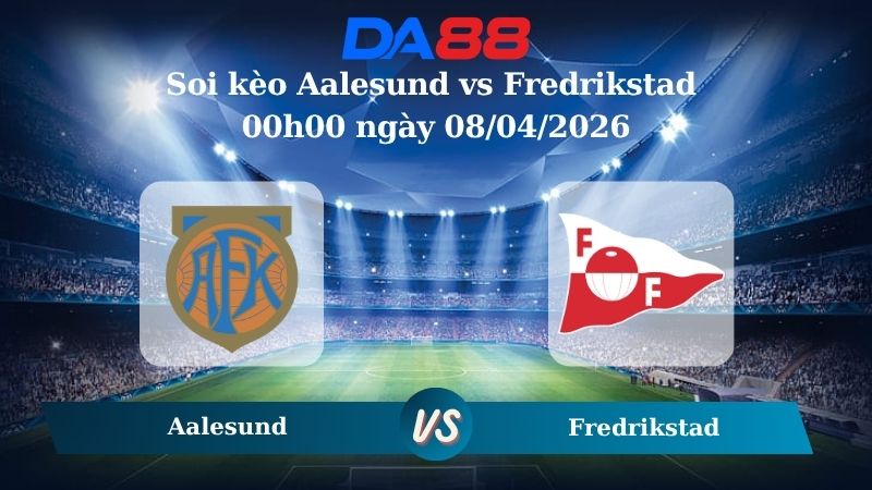 Nhận định soi kèo Aalesund vs Fredrikstad 00h00 ngày 08/04/2026