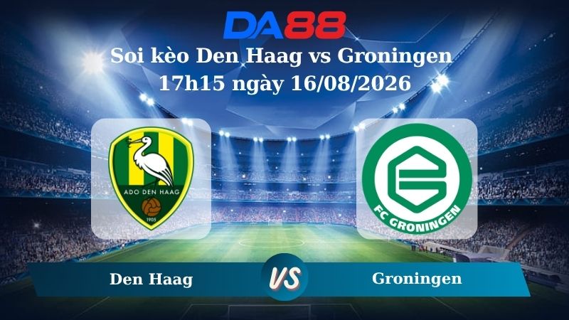 Nhận định soi kèo Den Haag vs Groningen 17h15 ngày 16/08/2026
