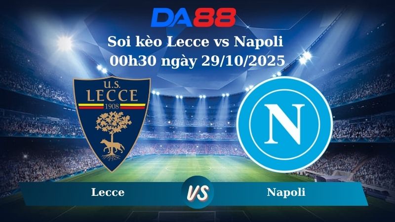 Soi kèo Lecce vs Napoli 00h30 ngày 29/10/2025